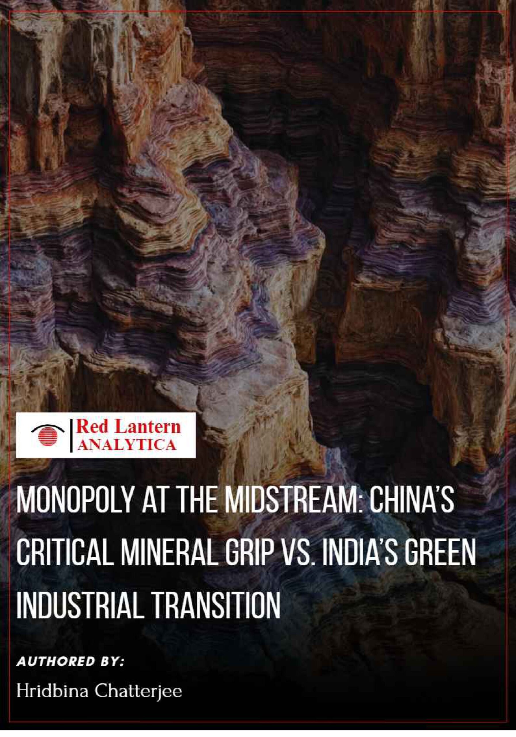 Monopoly at the Midstream China’s Critical Mineral Grip vs India’s Green Industrial Transition